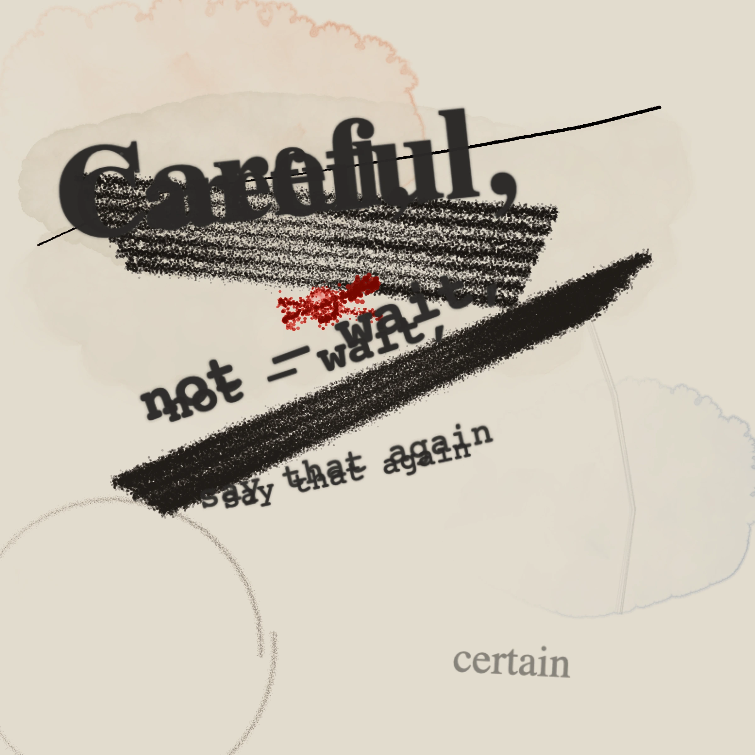 Careful, Not Certain
